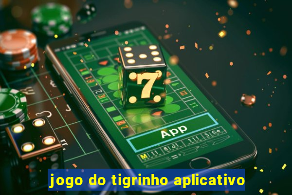 jogo do tigrinho aplicativo